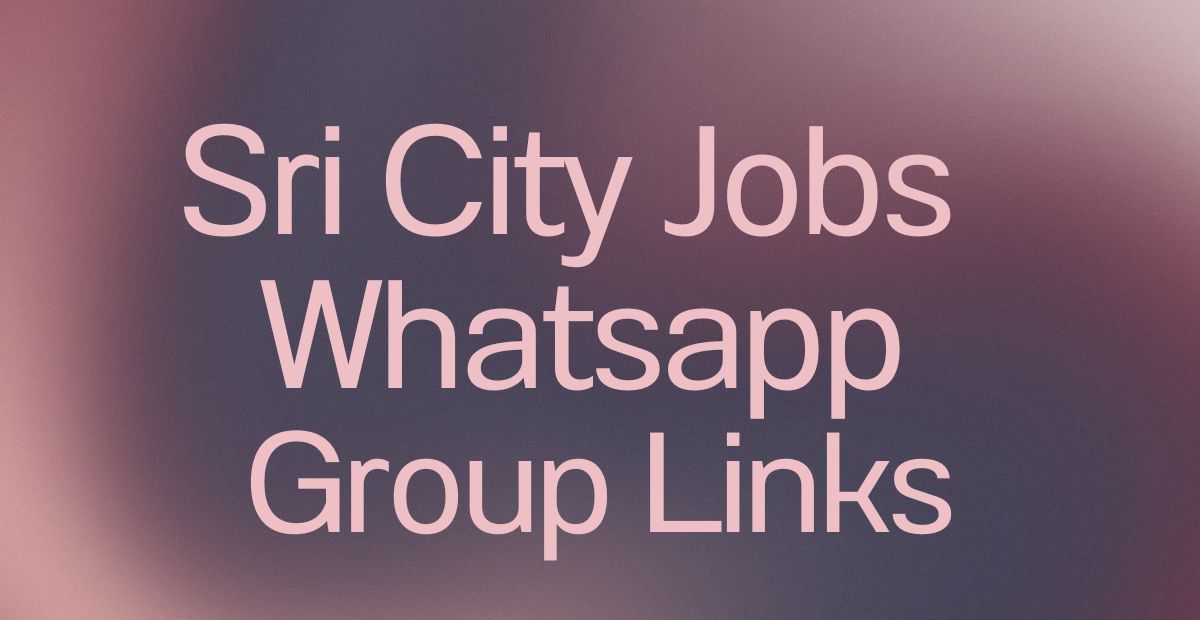 Sri City Jobs WhatsApp Group Links