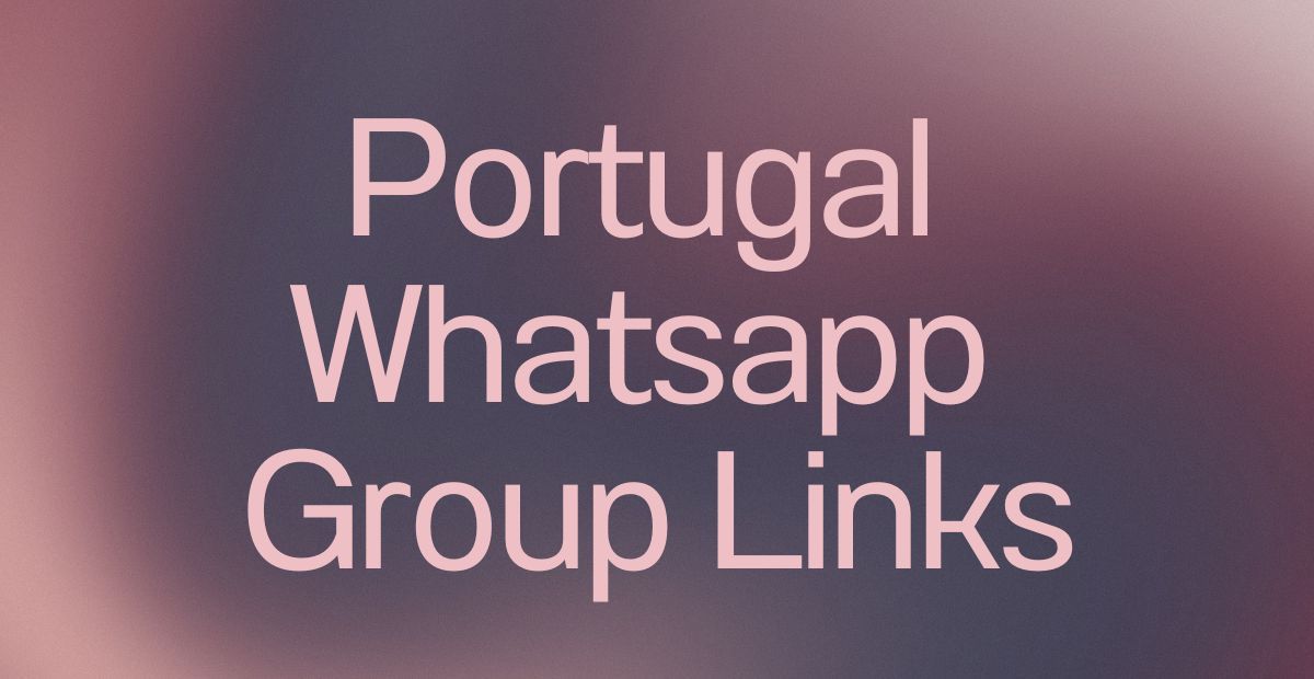 Portugal WhatsApp Group Links