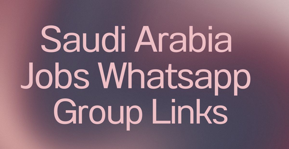 Saudi Arabia Jobs WhatsApp Group Links