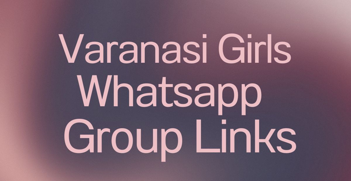 Varanasi Girls WhatsApp Group Links