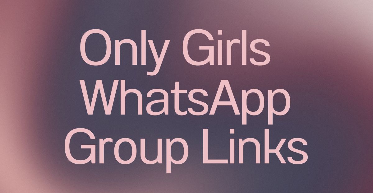 Only Girls WhatsApp Group Links