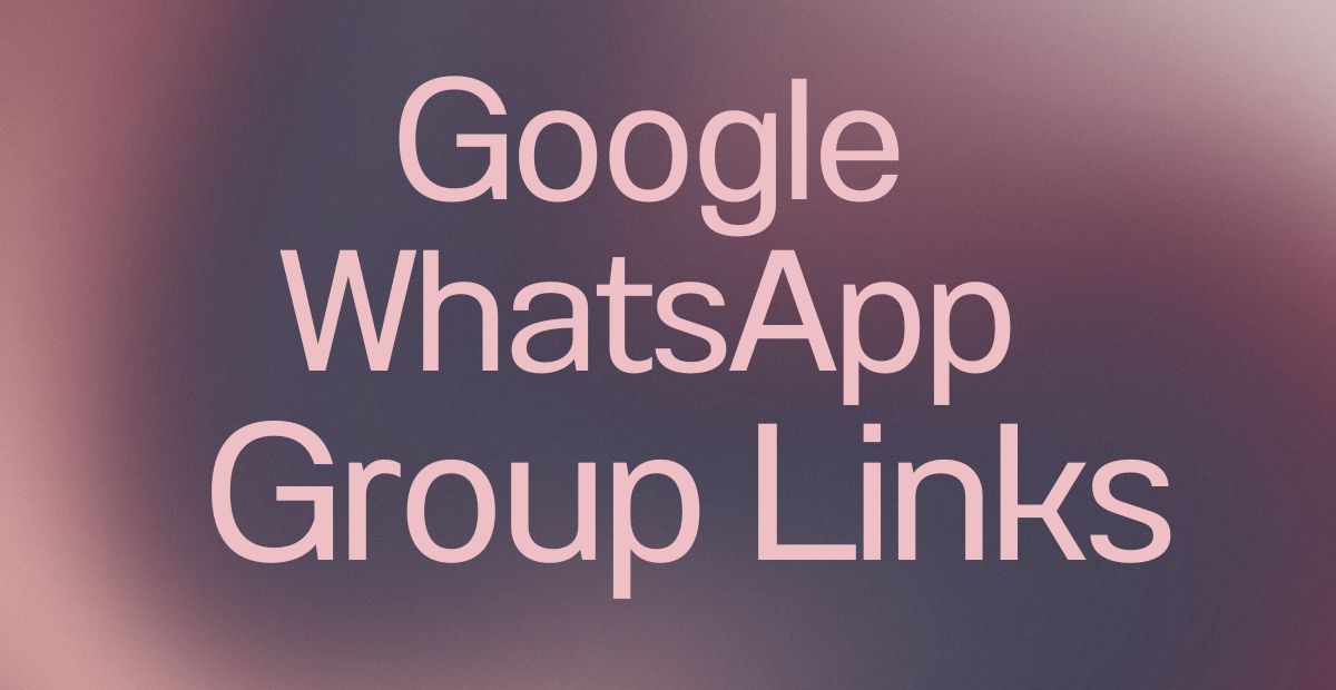 Google WhatsApp Group Links