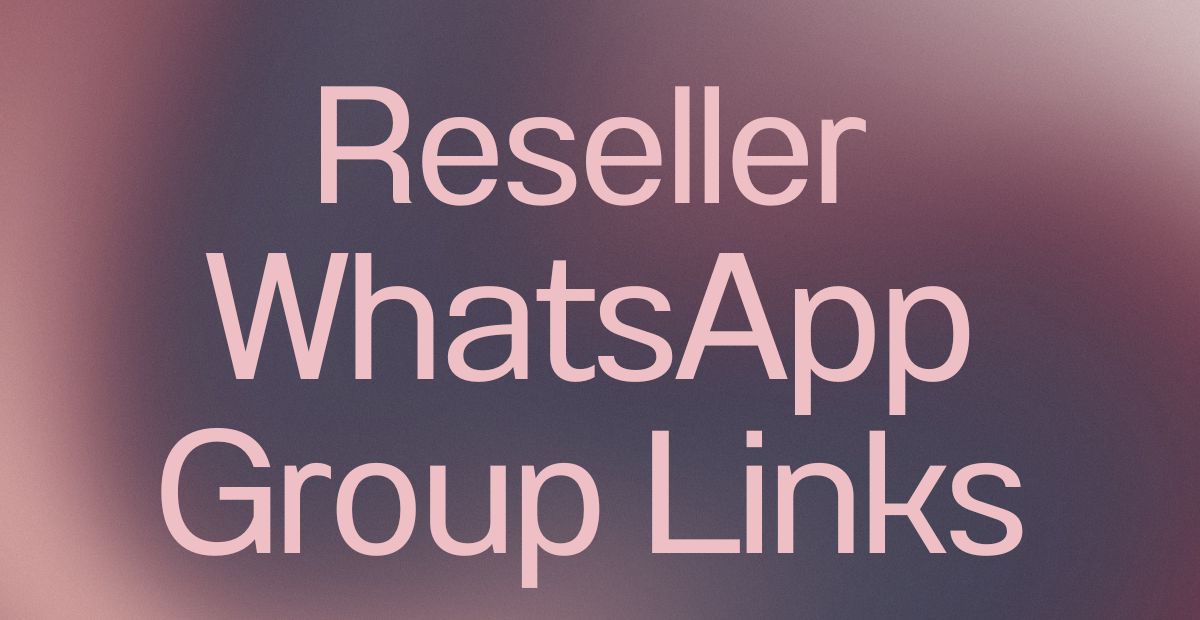 Reseller WhatsApp Group Links