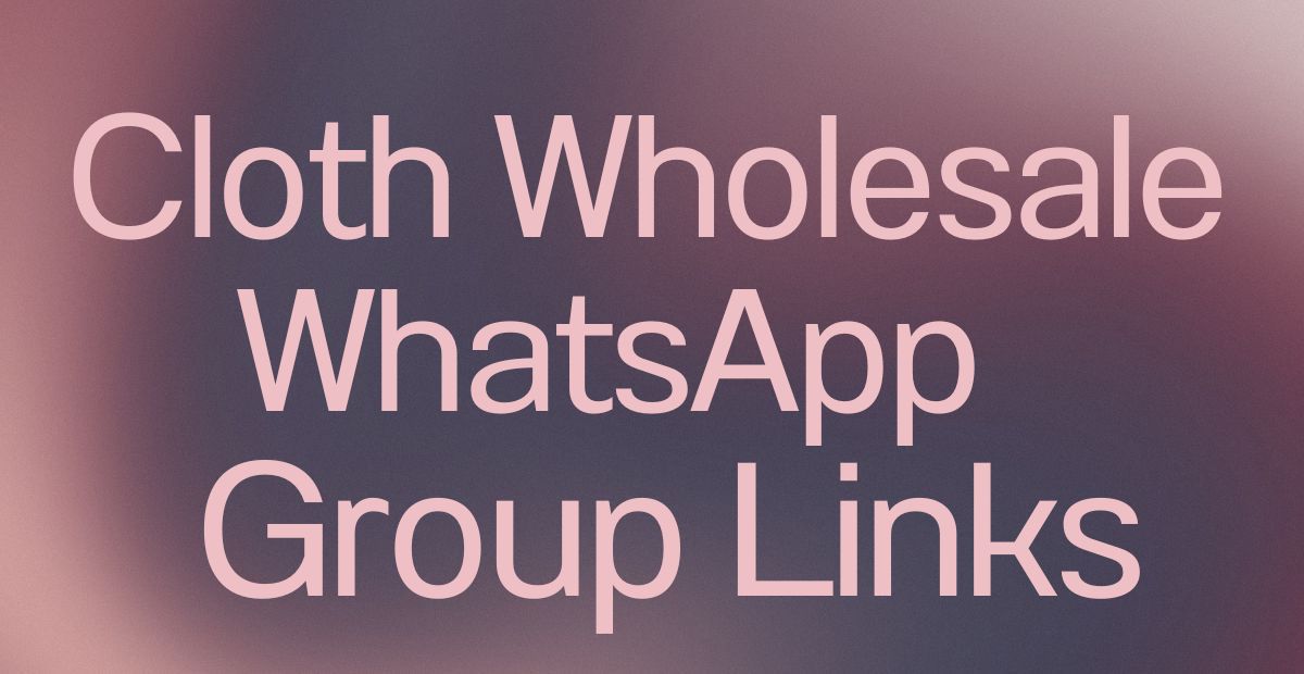 Cloth Wholesale WhatsApp Group Links