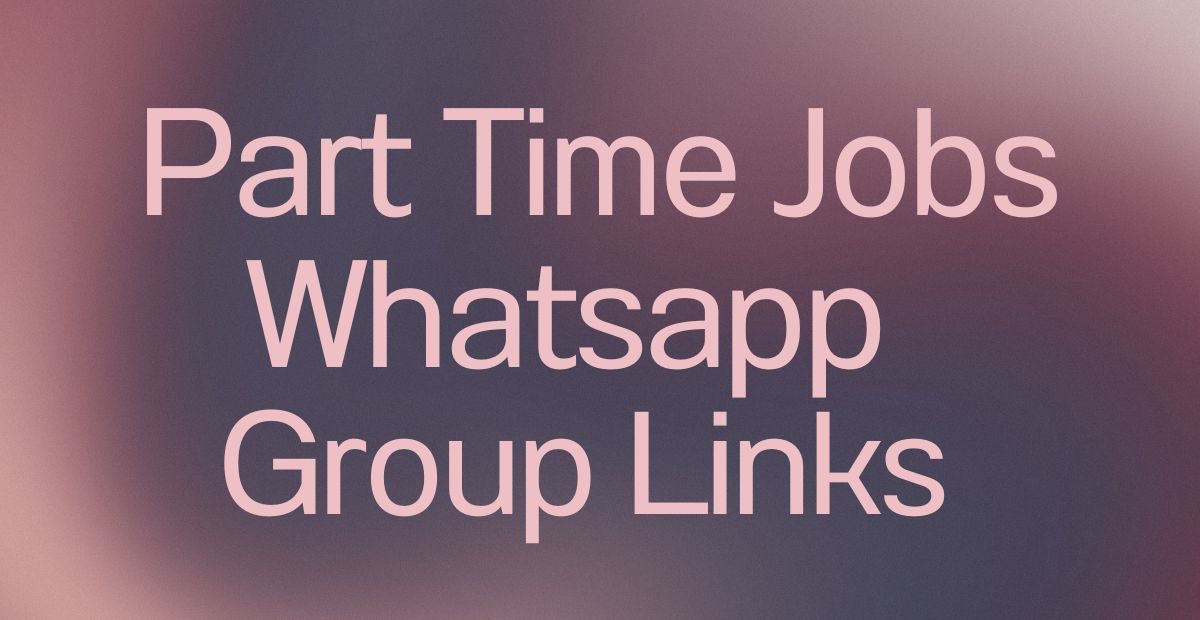 Part Time Jobs WhatsApp Group Links