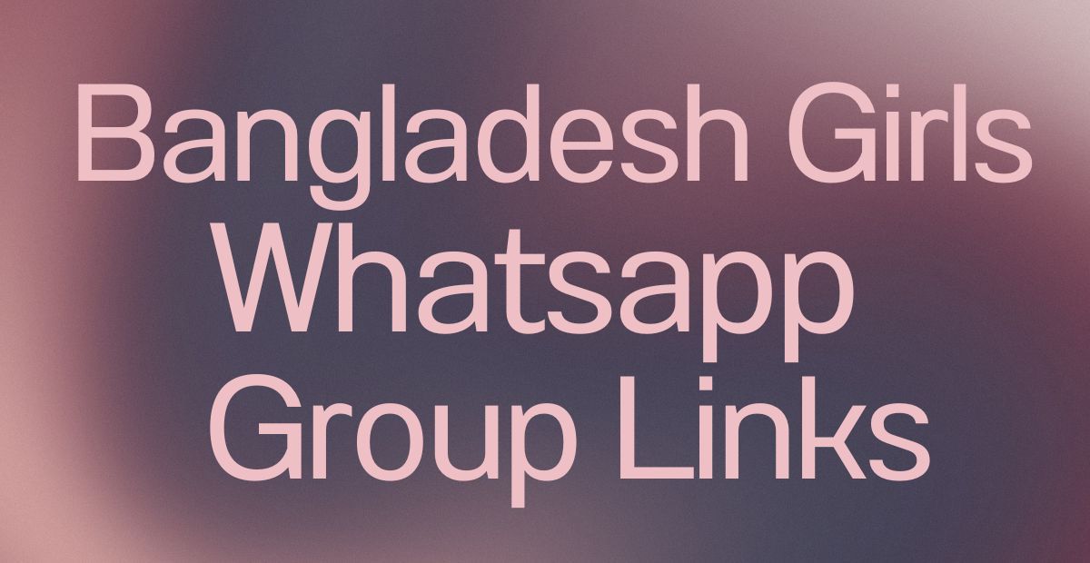 Bangladesh Girls WhatsApp Group Links