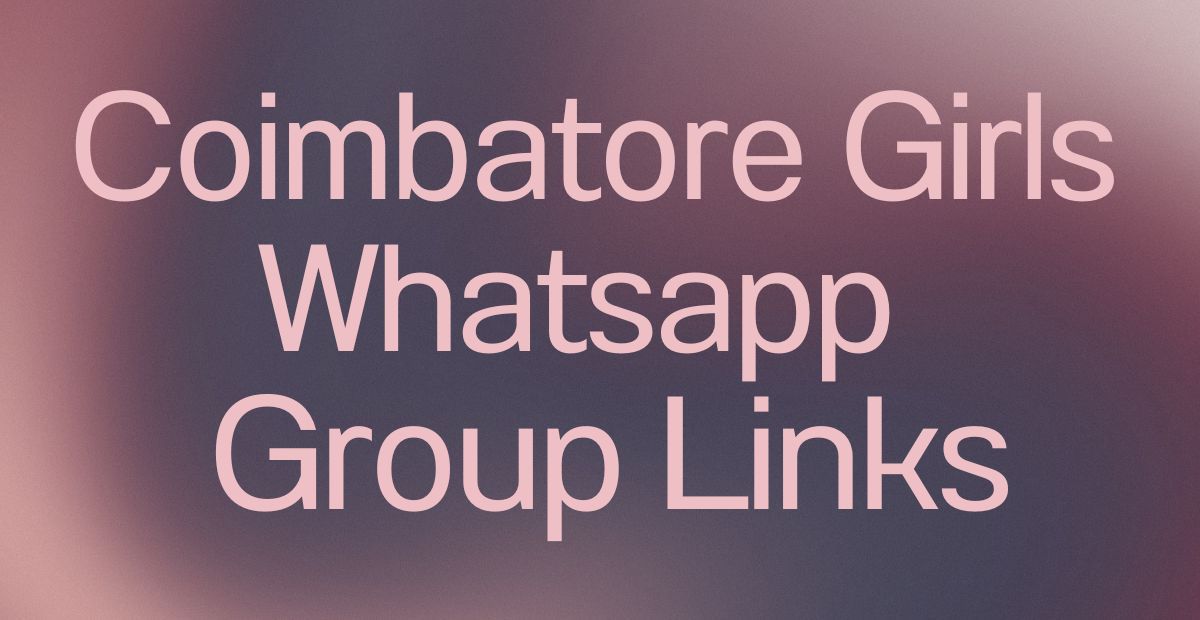 Coimbatore Girls WhatsApp Group Links