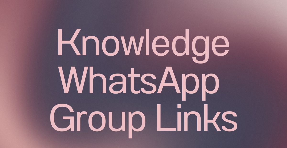 Knowledge WhatsApp Group Links