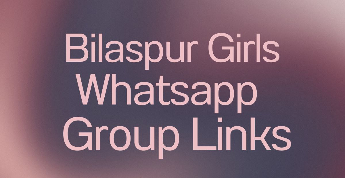 Bilaspur Girls WhatsApp Group Links