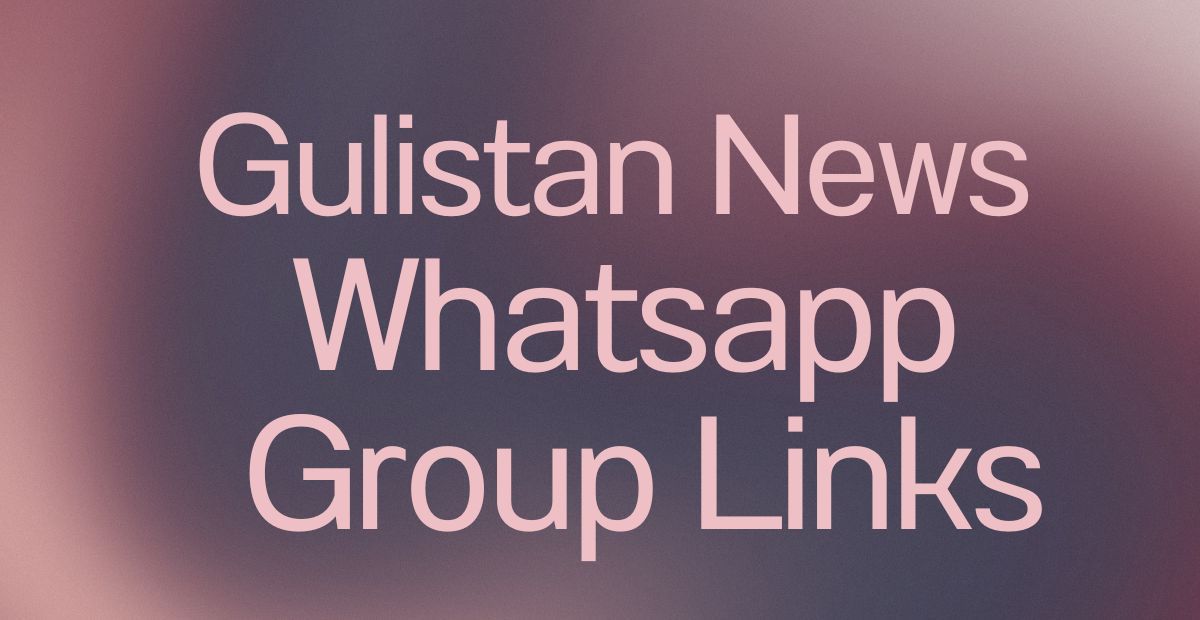 Gulistan News WhatsApp Group Links